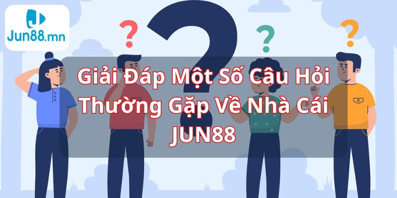 Giải đáp câu hỏi nhà cái JUN88 có uy tín không?